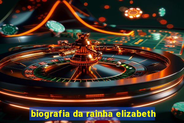 biografia da rainha elizabeth